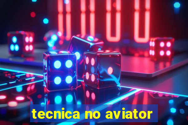 tecnica no aviator